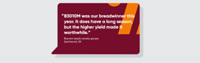 “B3010M was our breadwinner this year. It does have a long season, but the higher yield made it worthwhile.”