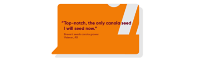 “Top-notch, the only canola seed I will seed now.”