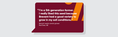 I’m a 5th generation farmer. I really liked this seed because Brevant had a good variety to grow in my soil conditions.